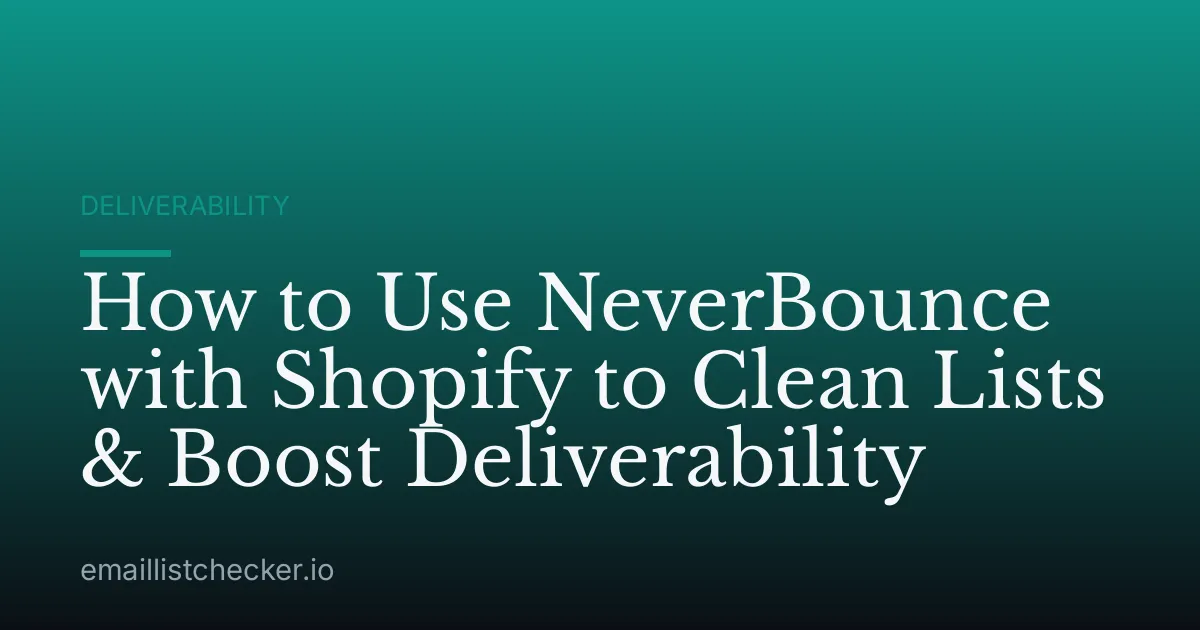 How to Use NeverBounce with Shopify to Clean Lists & Boost Deliverability