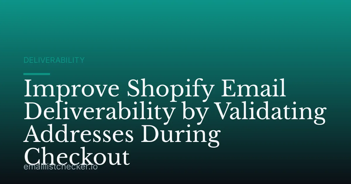 Improve Shopify Email Deliverability by Validating Addresses During Checkout