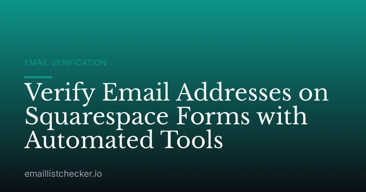 Verify Email Addresses on Squarespace Forms with Automated Tools