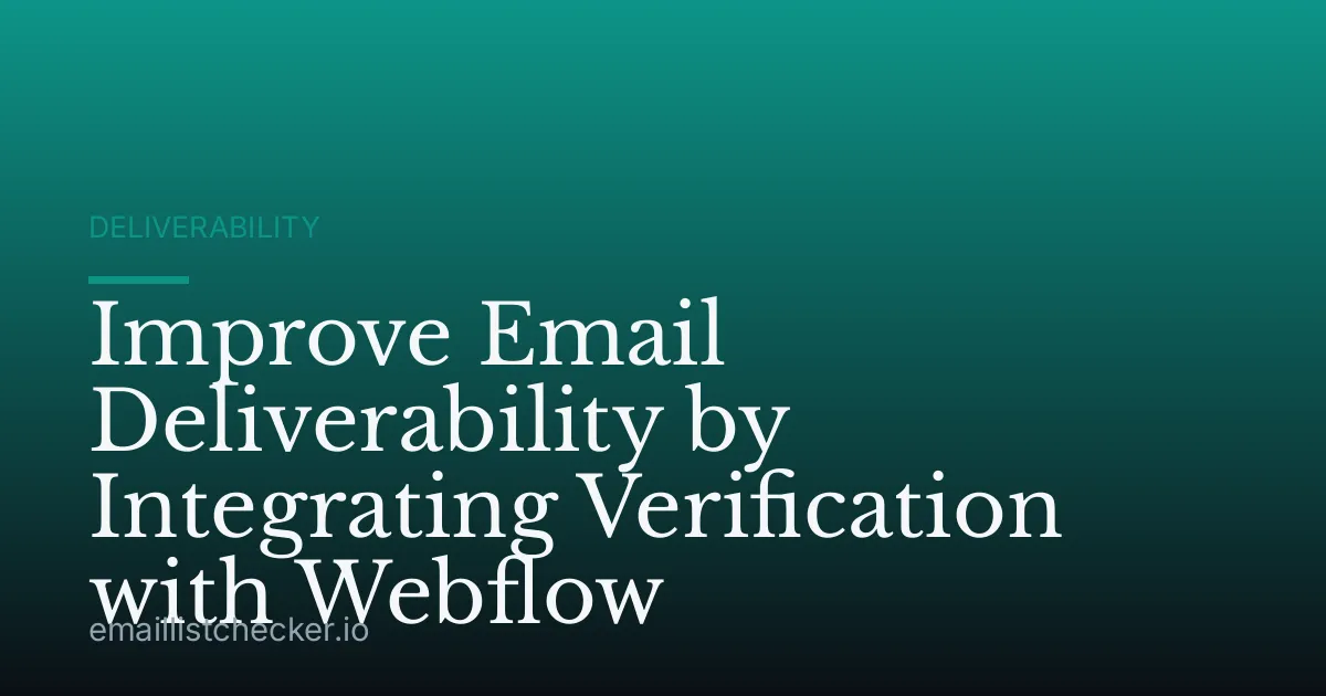 Improve Email Deliverability by Integrating Verification with Webflow