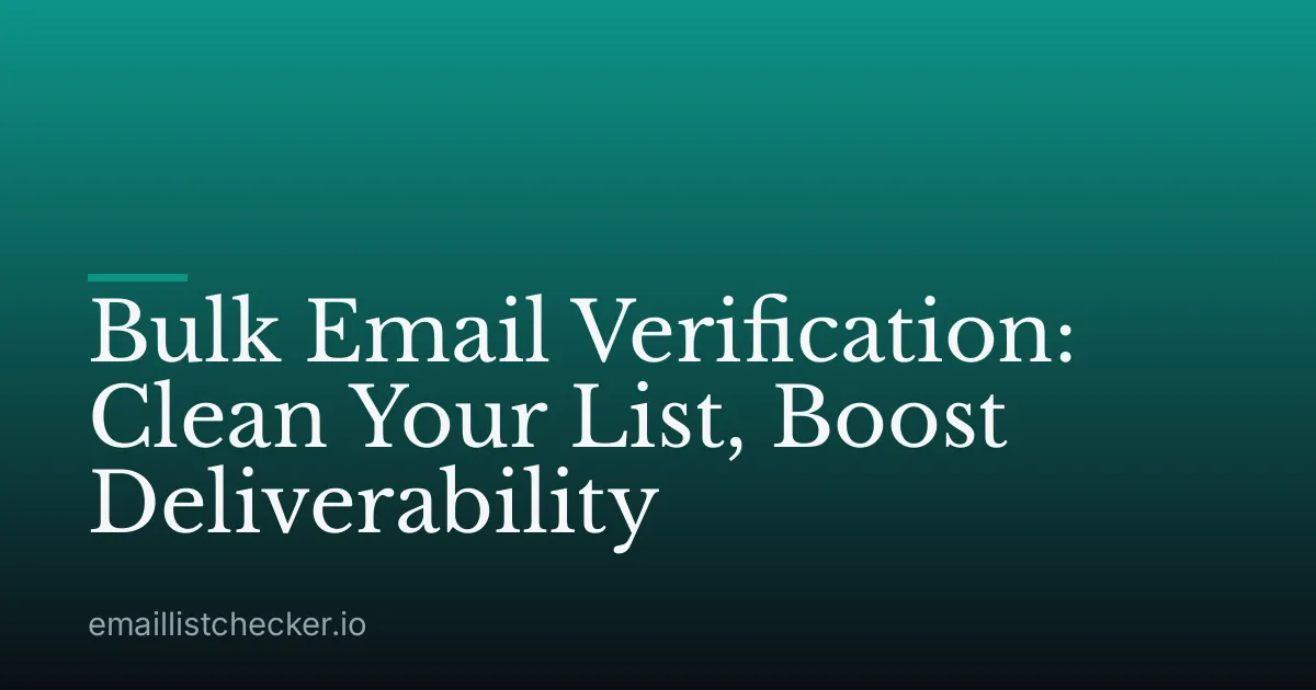 Bulk Email Verification: Clean Your List, Boost Deliverability