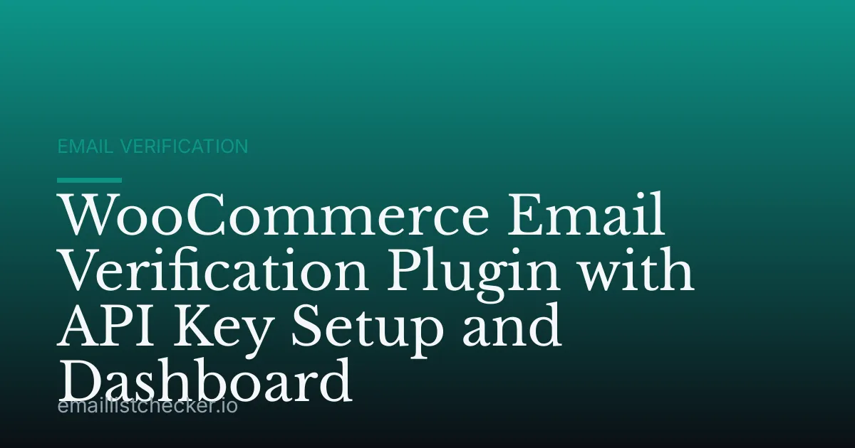 WooCommerce Email Verification Plugin with API Key Setup and Dashboard