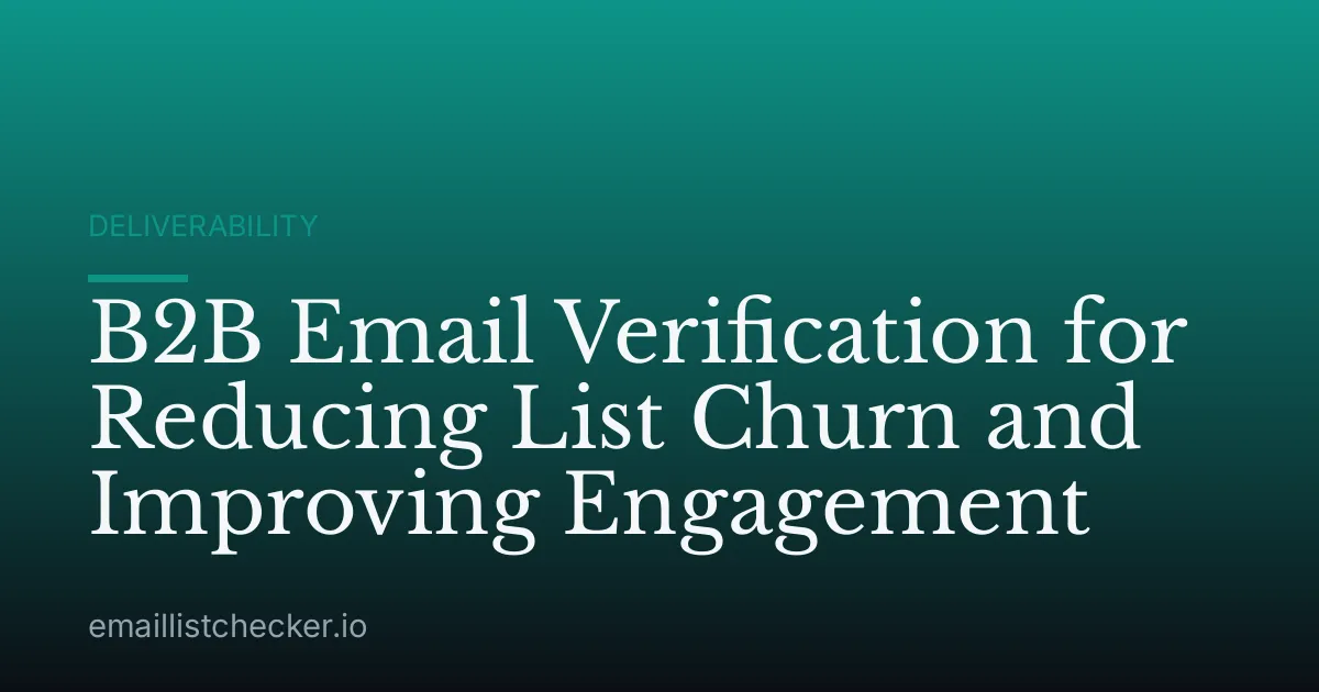 B2B Email Verification for Reducing List Churn and Improving Engagement