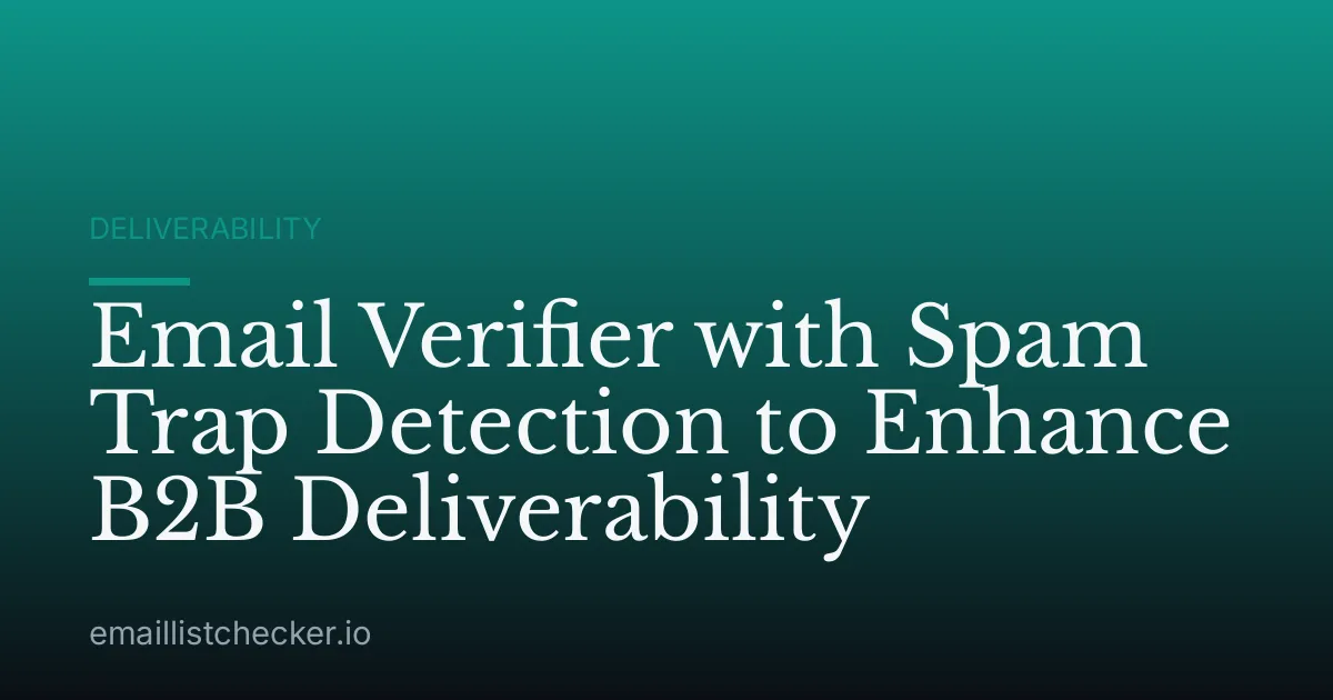 Email Verifier with Spam Trap Detection to Enhance B2B Deliverability
