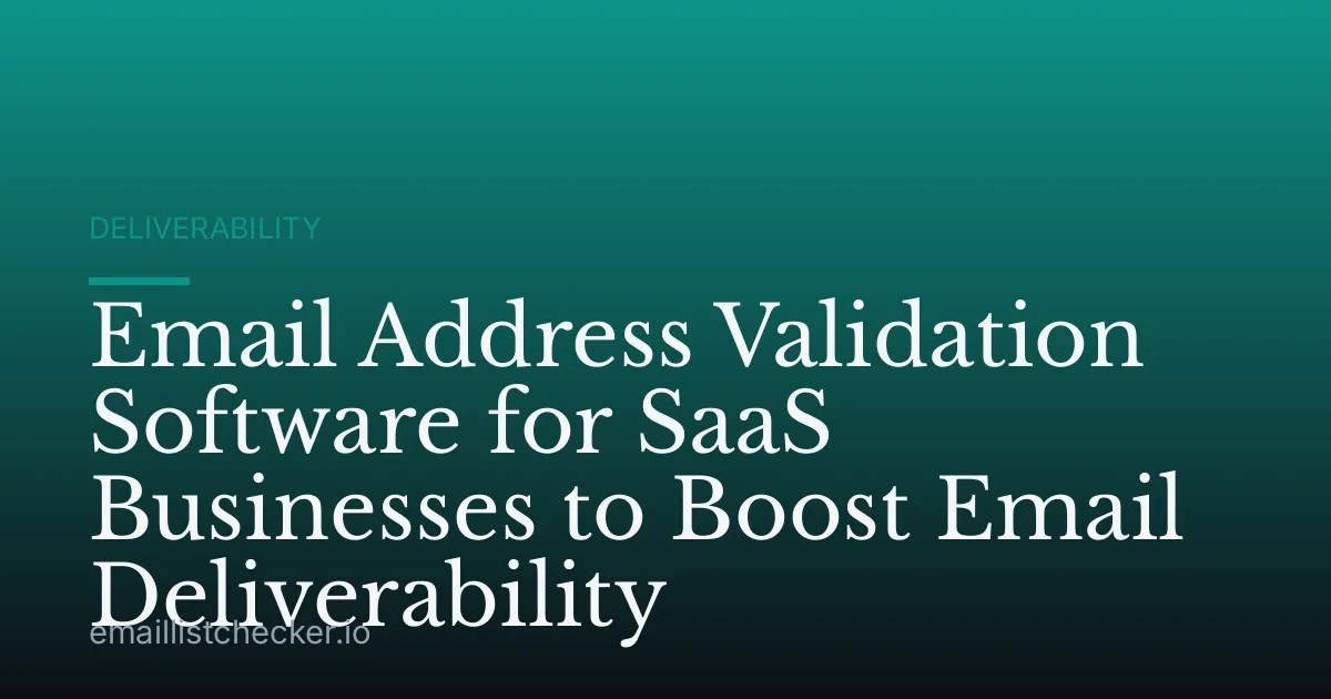 Email Address Validation Software for SaaS Businesses to Boost Email Deliverability