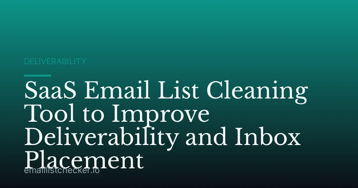 SaaS Email List Cleaning Tool to Improve Deliverability and Inbox Placement