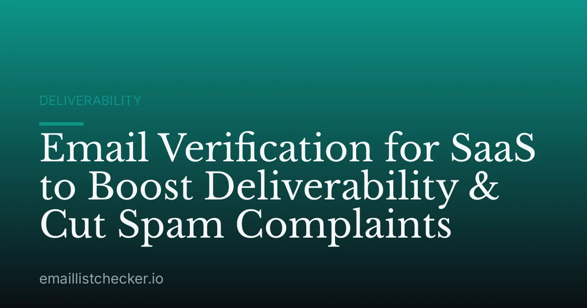 Email Verification for SaaS to Boost Deliverability & Cut Spam Complaints