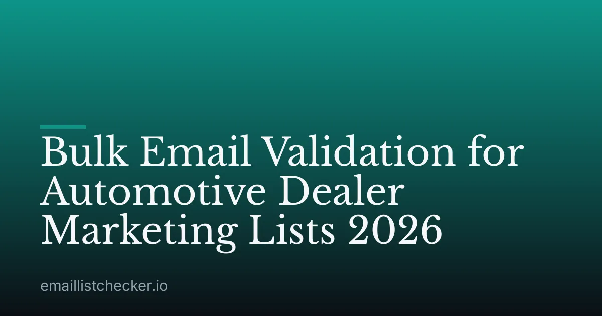 Bulk Email Validation for Automotive Dealer Marketing Lists 2026