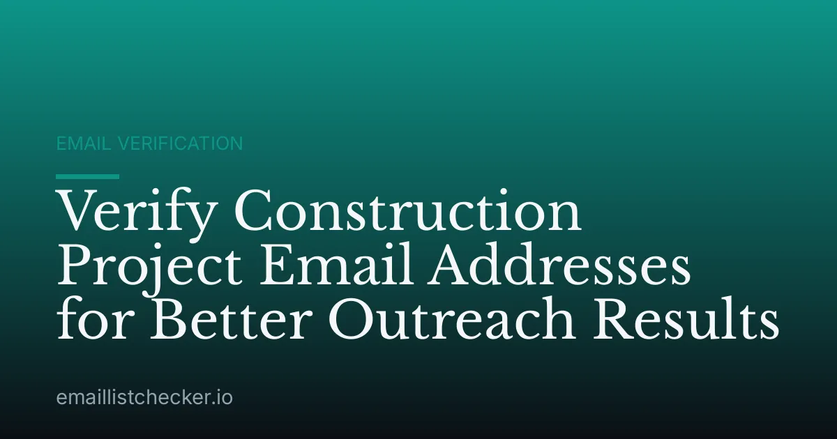 Verify Construction Project Email Addresses for Better Outreach Results