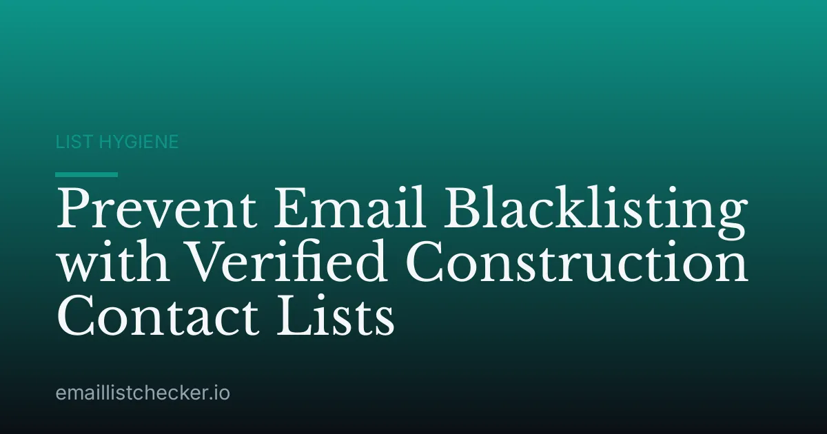 Prevent Email Blacklisting with Verified Construction Contact Lists