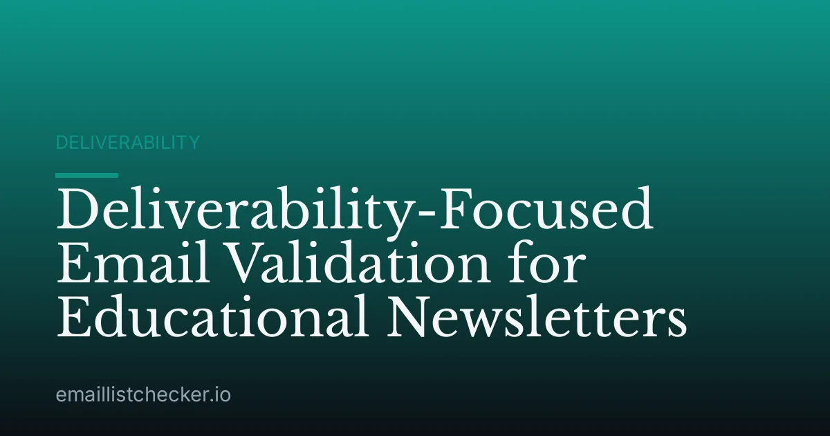 Deliverability-Focused Email Validation for Educational Newsletters