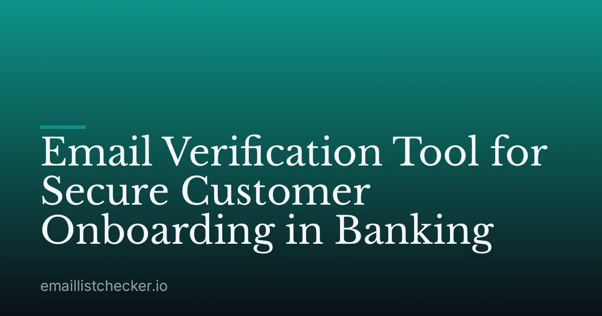 Email Verification Tool for Secure Customer Onboarding in Banking