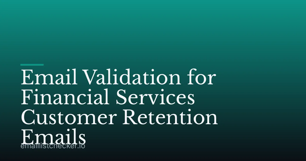 Email Validation for Financial Services Customer Retention Emails