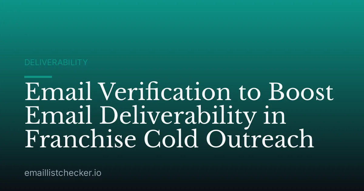 Email Verification to Boost Email Deliverability in Franchise Cold Outreach