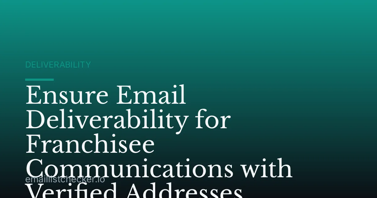 Ensure Email Deliverability for Franchisee Communications with Verified Addresses