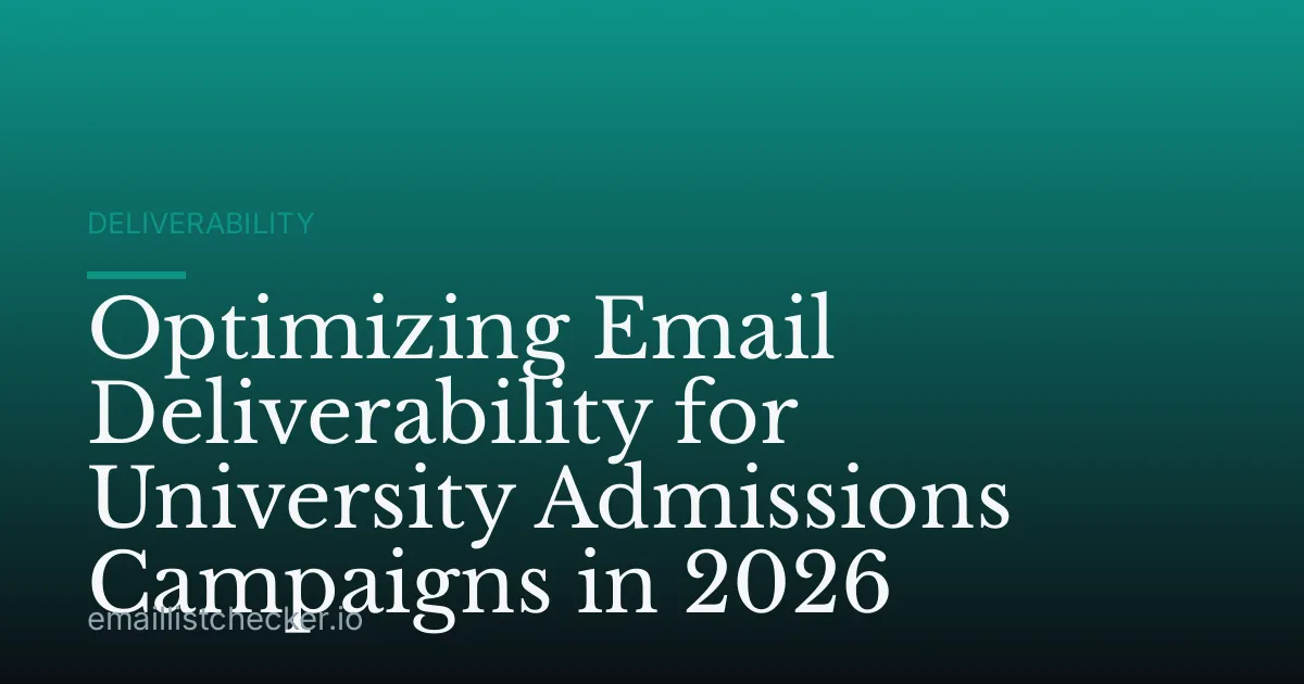 Optimizing Email Deliverability for University Admissions Campaigns in 2026