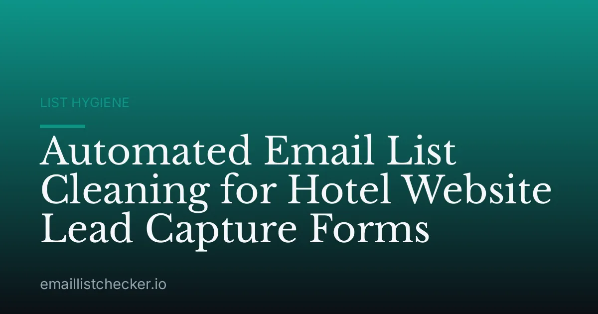 Automated Email List Cleaning for Hotel Website Lead Capture Forms