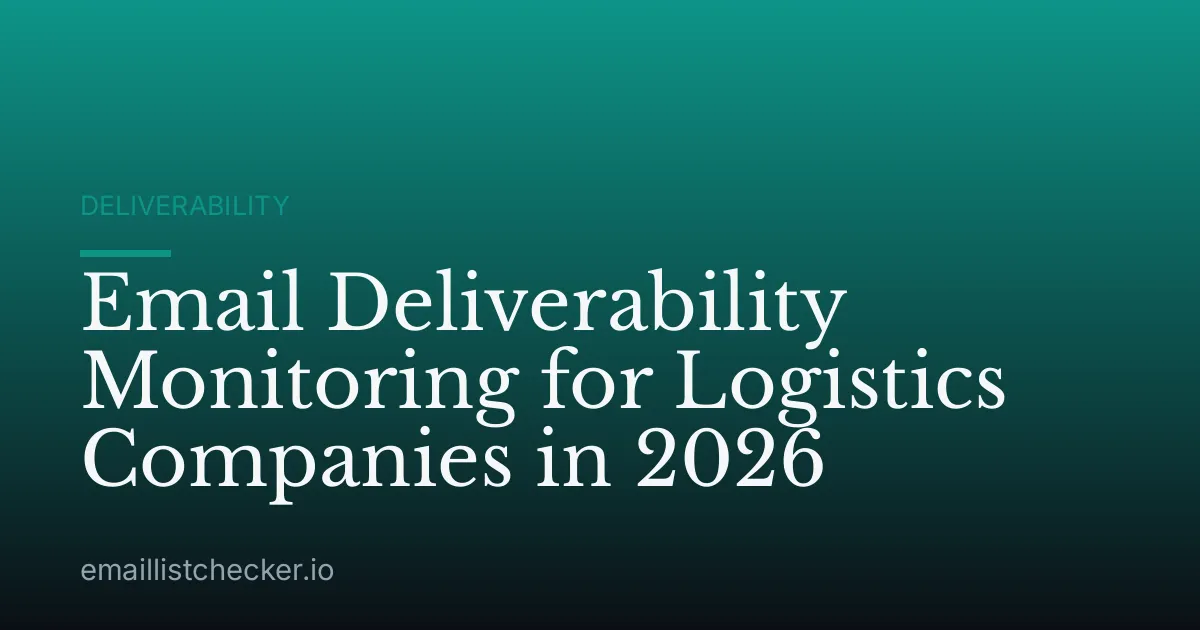 Email Deliverability Monitoring for Logistics Companies in 2026