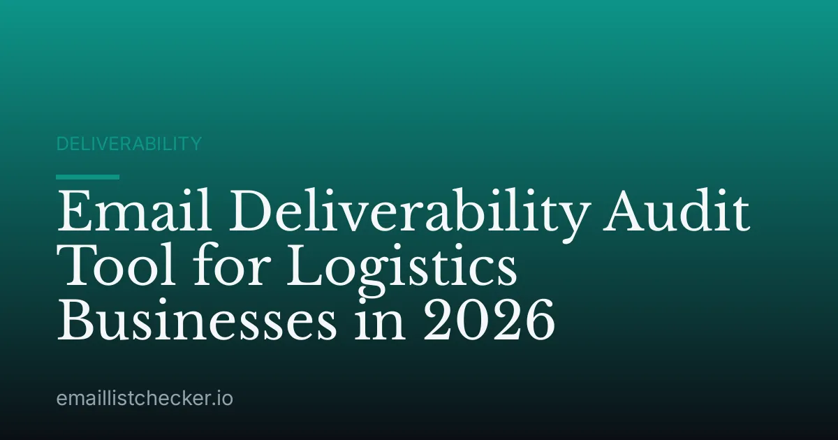 Email Deliverability Audit Tool for Logistics Businesses in 2026