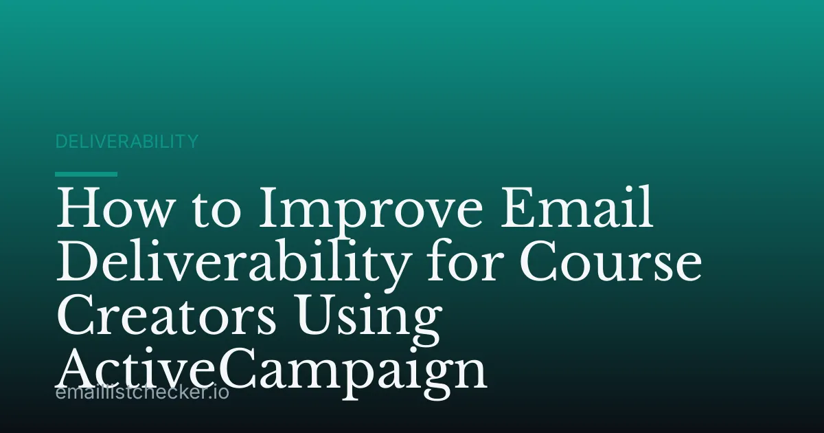 How to Improve Email Deliverability for Course Creators Using ActiveCampaign