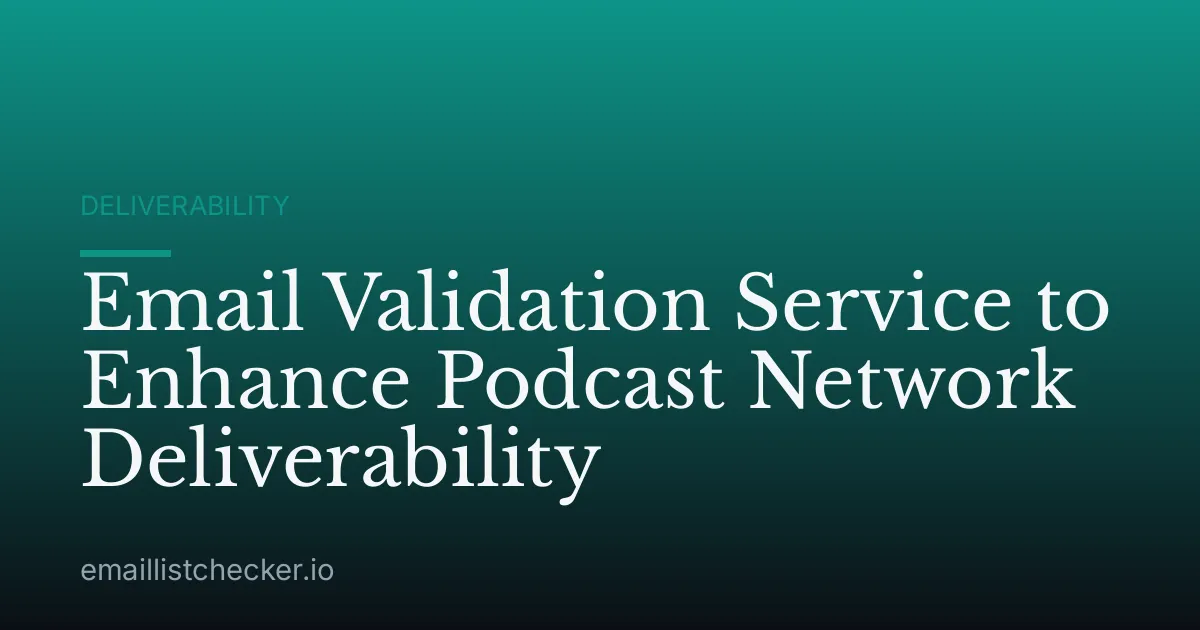 Email Validation Service to Enhance Podcast Network Deliverability
