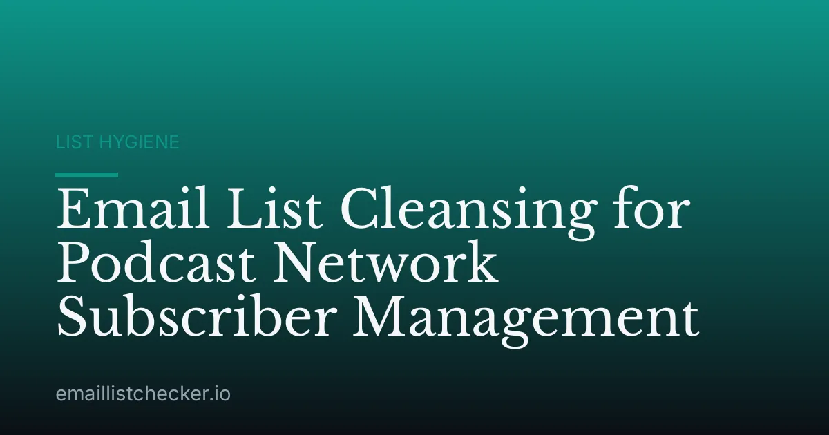 Email List Cleansing for Podcast Network Subscriber Management
