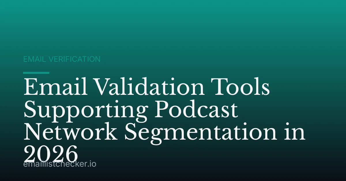 Email Validation Tools Supporting Podcast Network Segmentation in 2026