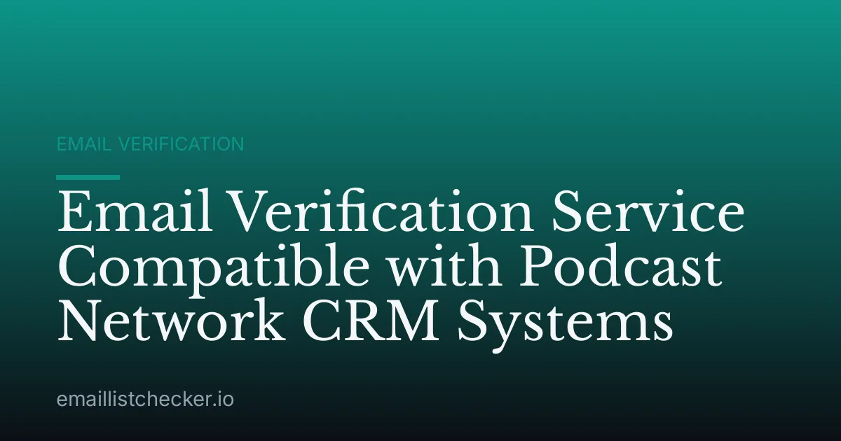 Email Verification Service Compatible with Podcast Network CRM Systems