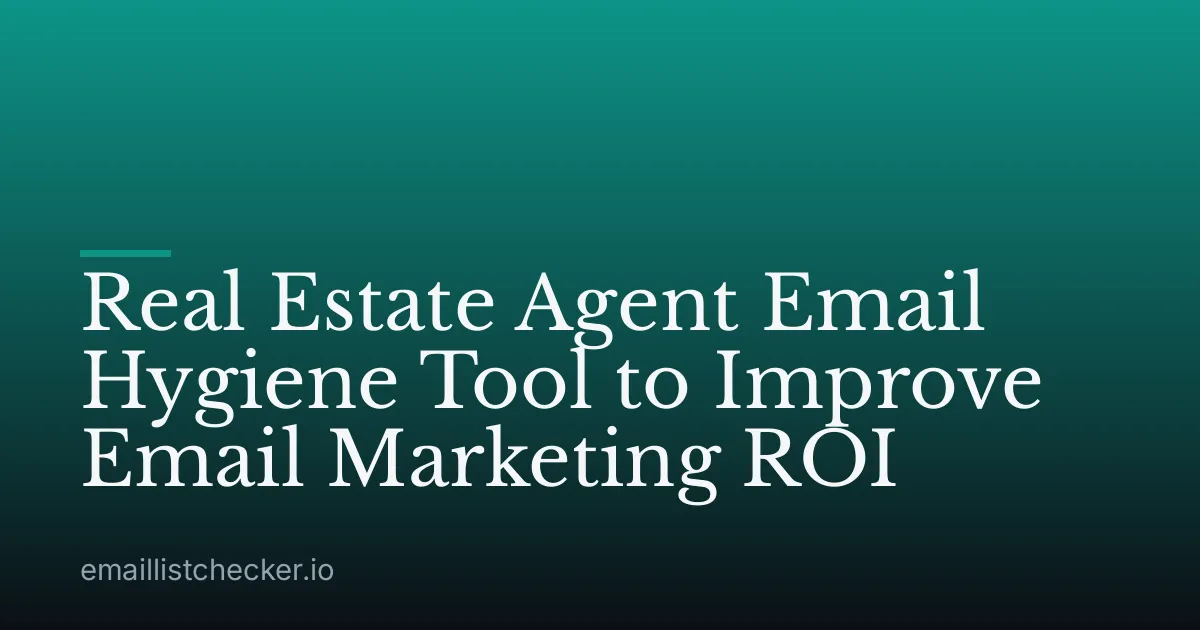 Real Estate Agent Email Hygiene Tool to Improve Email Marketing ROI