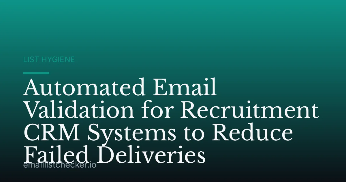 Automated Email Validation for Recruitment CRM Systems to Reduce Failed Deliveries