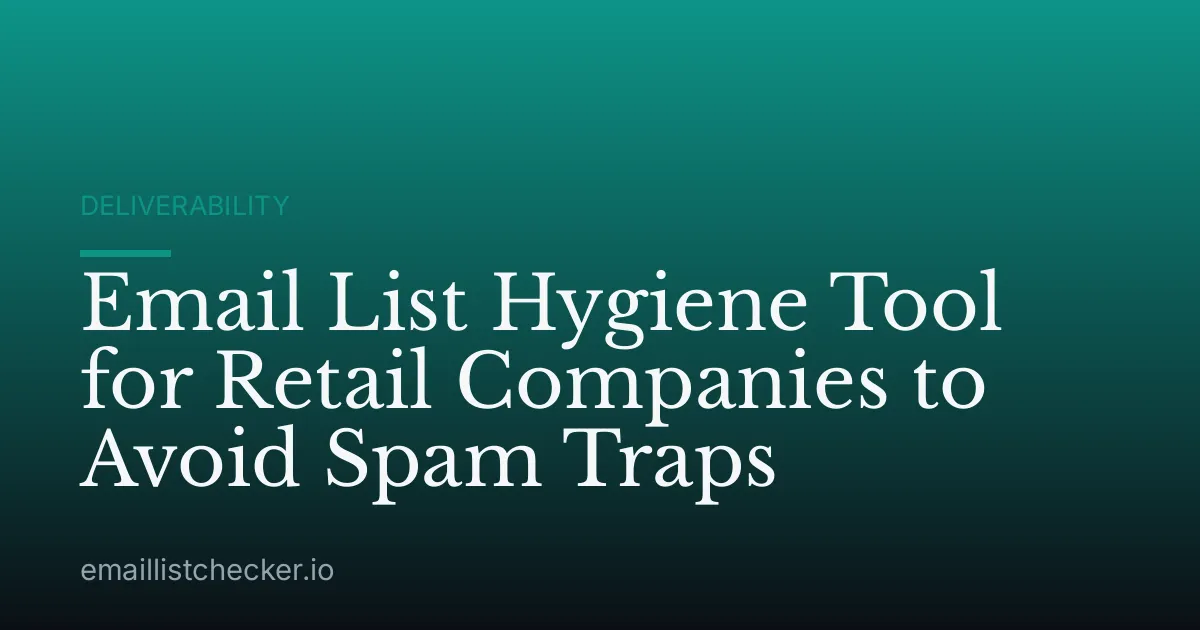 Email List Hygiene Tool for Retail Companies to Avoid Spam Traps