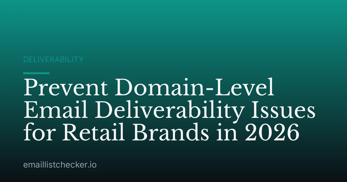 Prevent Domain-Level Email Deliverability Issues for Retail Brands in 2026