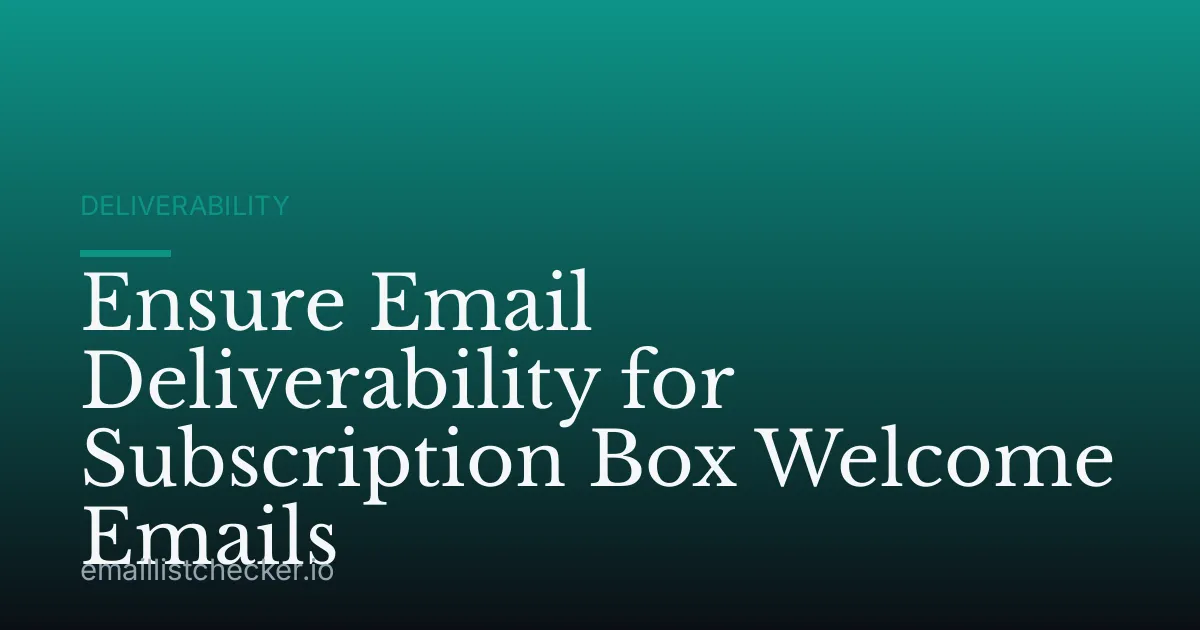 Ensure Email Deliverability for Subscription Box Welcome Emails