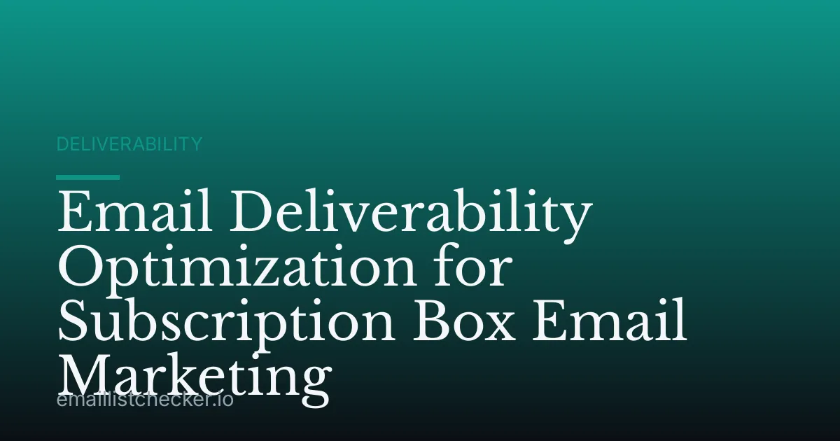 Email Deliverability Optimization for Subscription Box Email Marketing