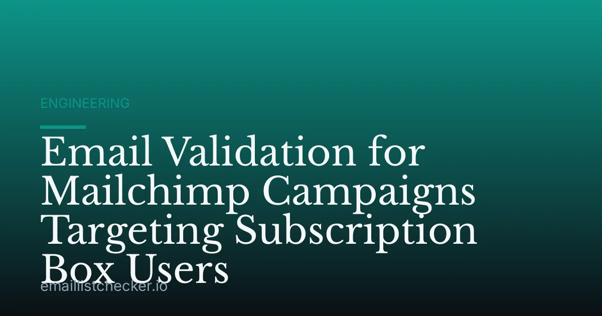 Email Validation for Mailchimp Campaigns Targeting Subscription Box Users