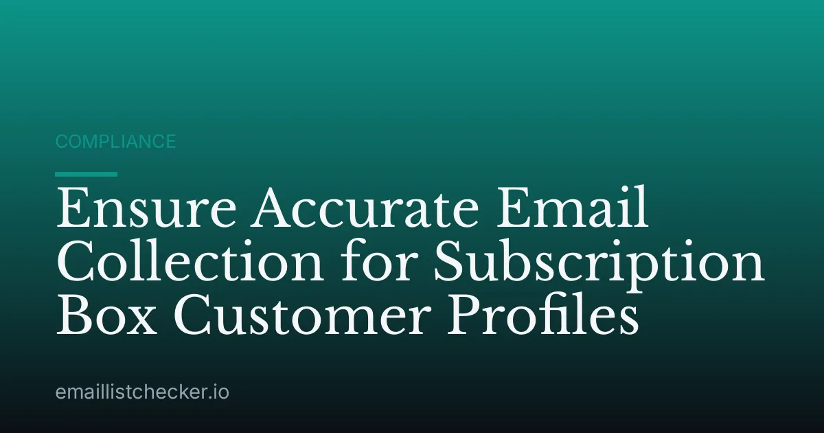 Ensure Accurate Email Collection for Subscription Box Customer Profiles