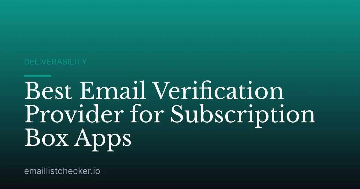 Best Email Verification Provider for Subscription Box Apps