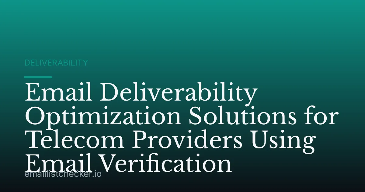 Email Deliverability Optimization Solutions for Telecom Providers Using Email Verification