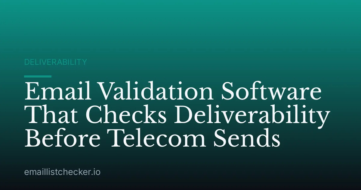 Email Validation Software That Checks Deliverability Before Telecom Sends