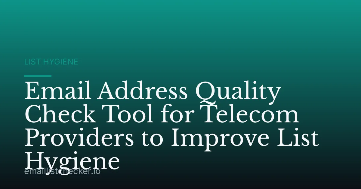 Email Address Quality Check Tool for Telecom Providers to Improve List Hygiene