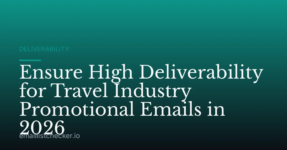 Ensure High Deliverability for Travel Industry Promotional Emails in 2026