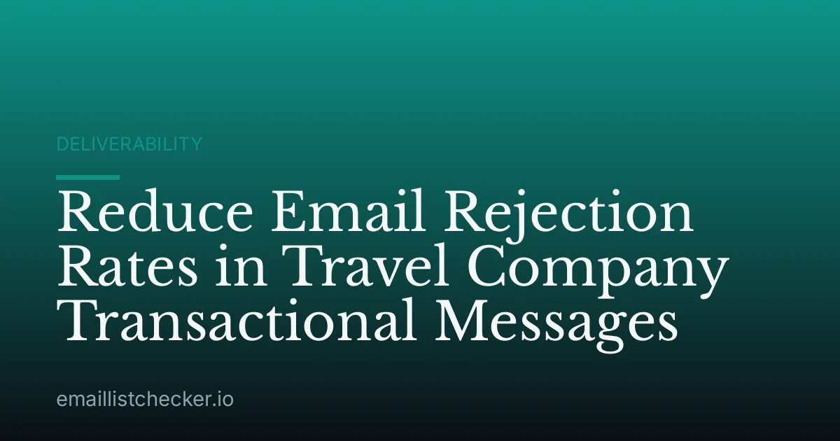Reduce Email Rejection Rates in Travel Company Transactional Messages