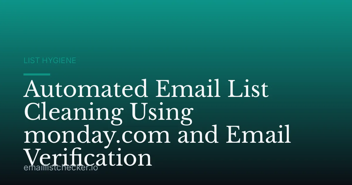 Automated Email List Cleaning Using monday.com and Email Verification