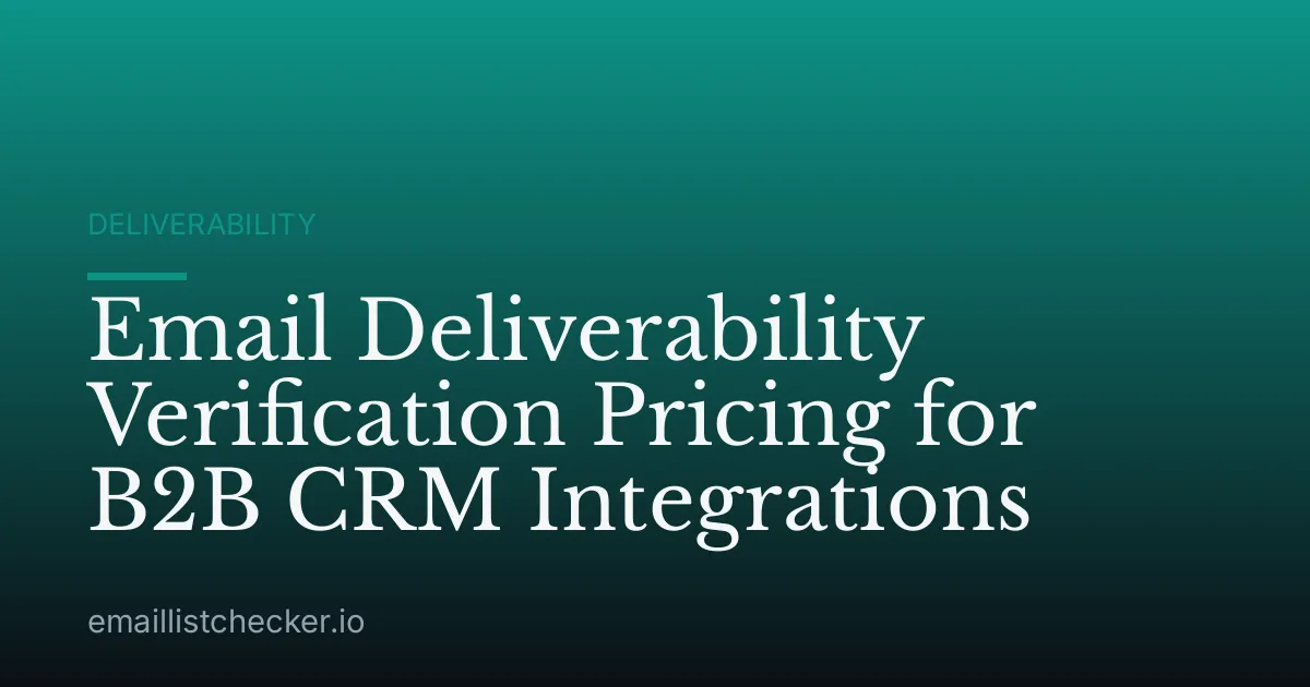 Email Deliverability Verification Pricing for B2B CRM Integrations