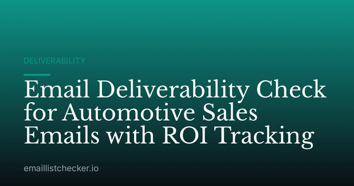 Email Deliverability Check for Automotive Sales Emails with ROI Tracking