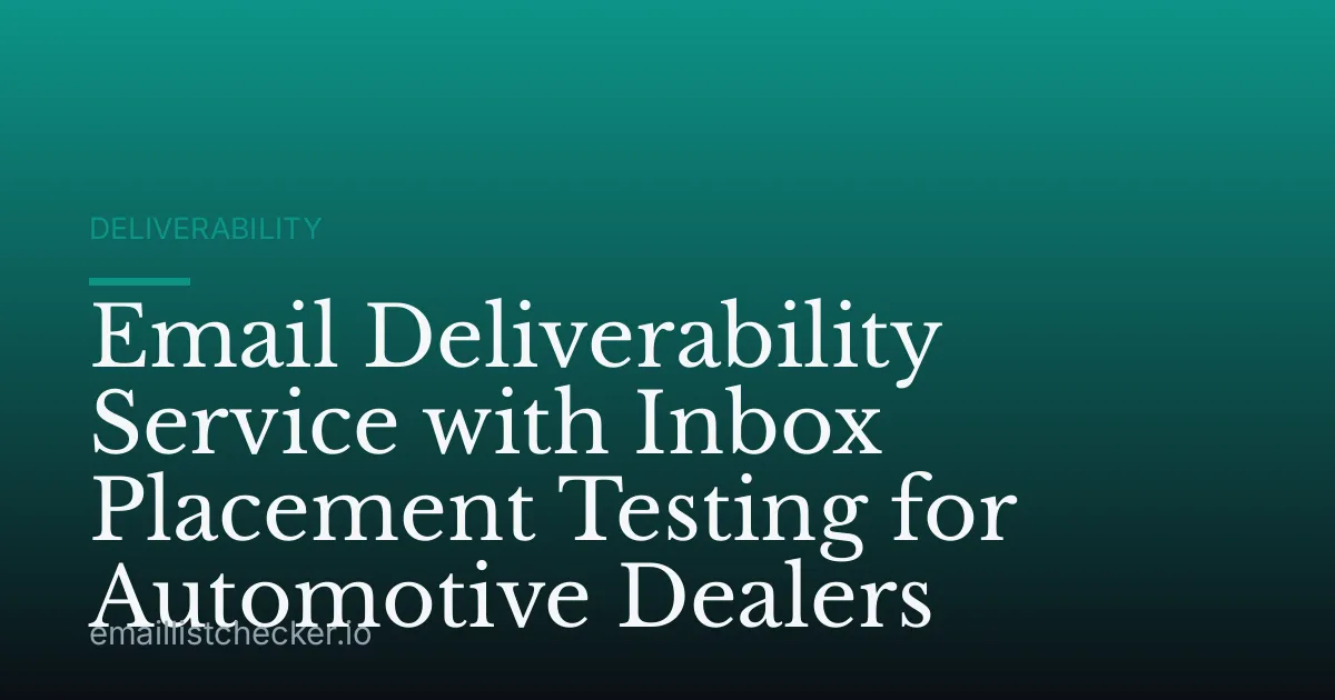 Email Deliverability Service with Inbox Placement Testing for Automotive Dealers