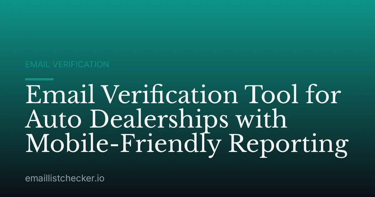 Email Verification Tool for Auto Dealerships with Mobile-Friendly Reporting