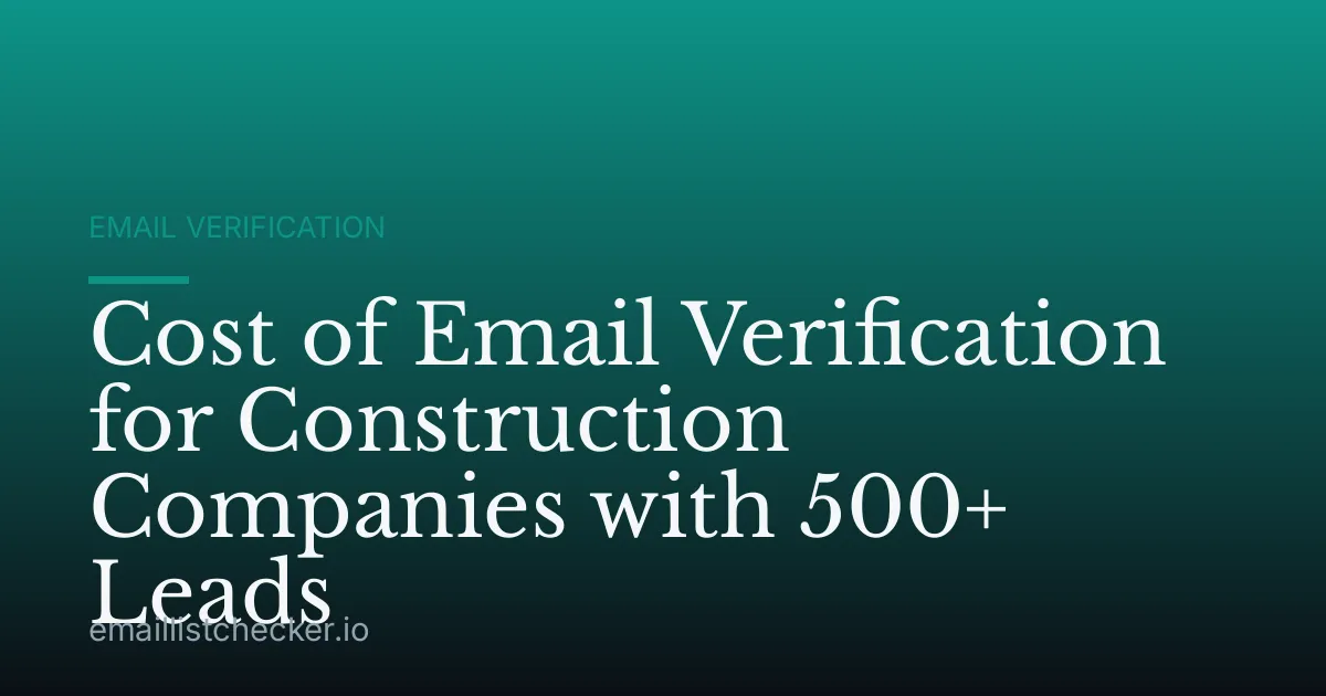 Cost of Email Verification for Construction Companies with 500+ Leads