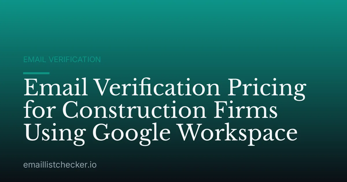Email Verification Pricing for Construction Firms Using Google Workspace