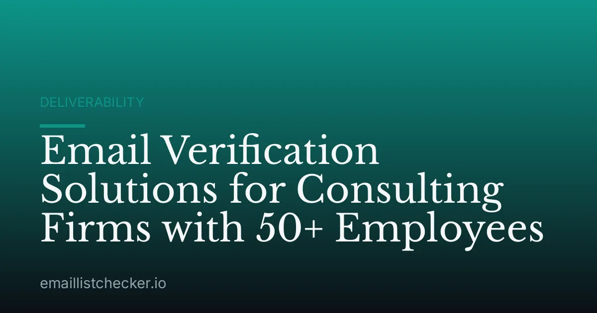 Email Verification Solutions for Consulting Firms with 50+ Employees